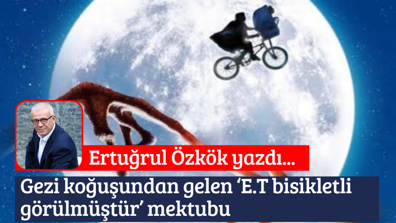 Gezi koğuşundan gelen ‘E.T bisikletli görülmüştür’ mektubu