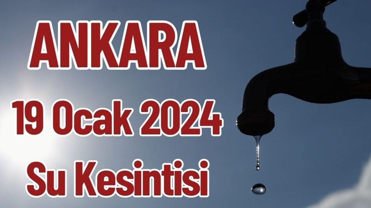 Ankara 19 Ocak 2024 Su Kesintisi