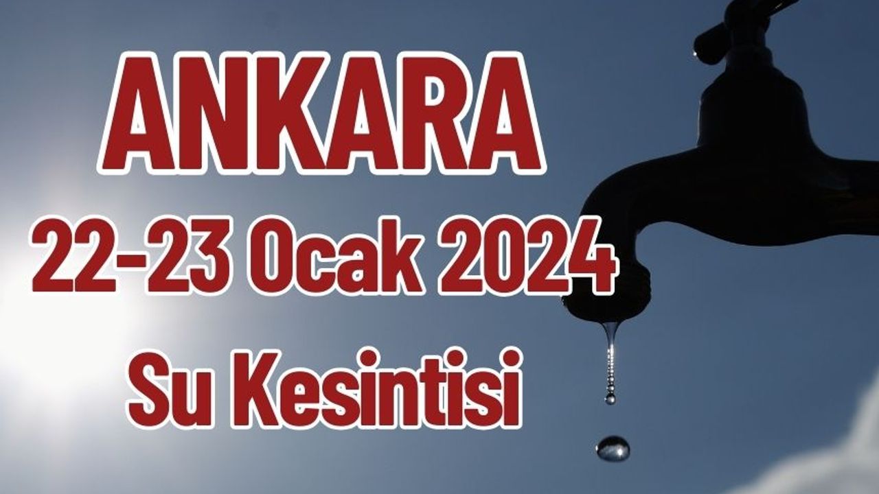 Ankara 22-23 Ocak 2024 Su Kesintisi