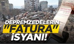 Depremzedelerin "fatura" isyanı!