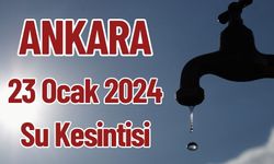 Ankara 23 Ocak 2024 Su Kesintisi