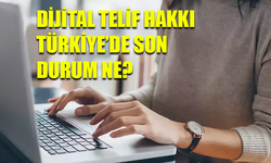 Dijital Telif Hakkı- Türkiye’de ki son durum ne?