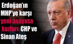 Erdoğan’ın MHP’ye karşı  yeni anayasa kozları  CHP ve Sinan Ateş