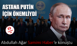 Abdullah Ağar: Astana Putin için önemliydi
