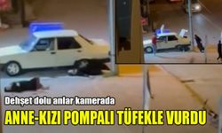 Anne ve kızı sokak ortasında vuruldu, pompalı tüfek dehşeti kameraya yansıdı