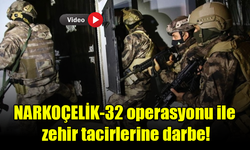 NARKOÇELİK-32 operasyonu ile zehir tacirlerine darbe!