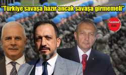 “Türkiye savaşa hazır ancak savaşa girmemeli”