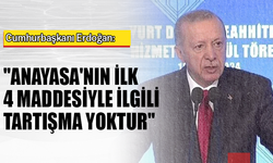 Cumhurbaşkanı Erdoğan: "Anayasa'nın ilk 4 maddesiyle ilgili tartışma yoktur"