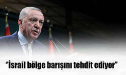 Erdoğan: İsrail bölge barışını tehdit ediyor