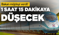 Bakan müjdeyi verdi! İki il arası 1 saat 15 dakikaya düşüyor...