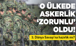 O ülkede askerlik zorunlu oldu! 3. Dünya Savaşı'na hazırlık mı?