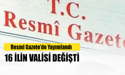 16 ile yeni vali ataması yapıldı!