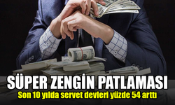 Süper zengin patlaması: Son 10 yılda servet devleri yüzde 54 arttı