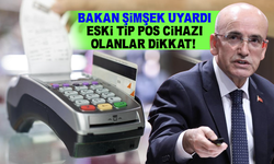 Bakan Şimşek uyardı! Eski tip POS cihazı olanlar dikkat