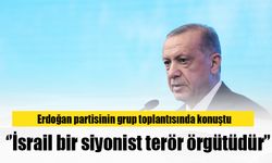 Cumhurbaşkanı Erdoğan partisinin grup toplantısında konuştu: İsrail bir siyonist terör örgütüdür