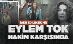 Eylem Tok yargılanıyor... Türkiye'ye iade edilecek mi?