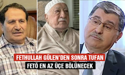 FETÖ en az üçe bölünecek