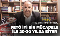 FETÖ’yü iyi bilen isimden öngörü... FETÖ iyi bir mücadele ile 20-30 yılda biter