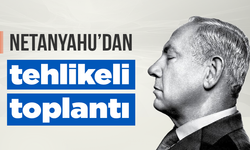 Netanyahu'dan tehlikeli toplantı