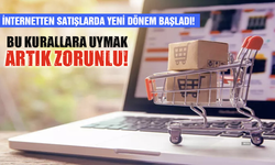 İnternetten satışlarda yeni dönem başladı! Bu kurallara uymak artık zorunlu!