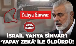 İsrail Yahya Sinvar'ı ‘yapay zekâ’ ile öldürdü!