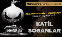 ABD, küresel markayı korumak için bakın neyi suçlu ilan etti! KATİL SOĞANLAR... McDonald’s’ın hamburgeri öldürdü!