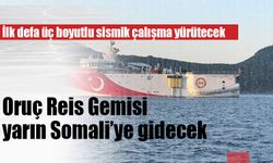 Oruç Reis Gemisi yarın Somali’ye gidecek