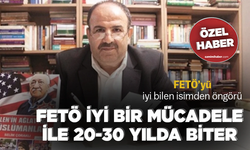 FETÖ’yü iyi bilen isimden öngörü... FETÖ iyi bir mücadele ile 20-30 yılda biter