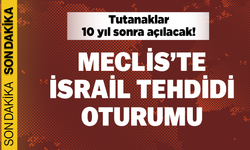 Meclis'te 'İsrail tehdidi' oturumu! Tutanaklar 10 yıl sonra açılacak...