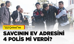 “112 Çetesi”ne savcının ev adresini 4 polis mi verdi?