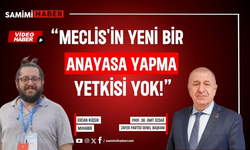 Ümit Özdağ Samimi Haber’e konuştu: “Meclis'in yeni anayasa yapma yetkisi yok”