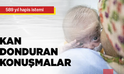 589 yıl hapis istemi... Kan donduran konuşmalar