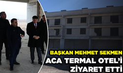 Başkan Mehmet Sekmen Aca Termal Otel’i ziyaret etti