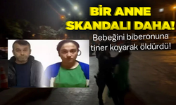 Bir anne skandalı daha! Bebeğini biberonuna tiner koyarak öldürdü!