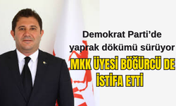 MKK Üyesi Böğürcü de istifa etti Demokrat Parti’de yaprak dökümü sürüyor