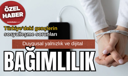 Türkiye’deki gençlerin sosyalleşme sorunları: Duygusal yalnızlık ve dijital bağımlılık