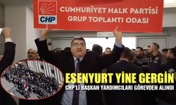 Esenyurt yine gergin! CHP’li başkan yardımcıları görevden alındı