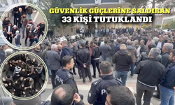 İçişleri Bakanlığı açıkladı: Güvenlik güçlerine saldıran 33 kişi tutuklandı