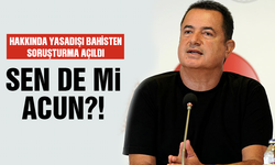 Hakkında yasadışı bahisten soruşturma açıldı… Sen de mi Acun?!