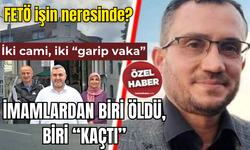 FETÖ işin neresinde? İki cami, iki “garip vaka” İMAMLARDAN BİRİ ÖLDÜ, BİRİ “KAÇTI”