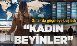 Kadın ‘beyinler’ de göçmeye başladı