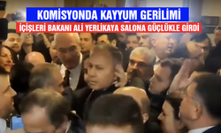 Komisyonda kayyum tartışması! İçişleri Bakanı Ali Yerlikaya salona güçlükle girdi