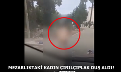 Mezarlıktaki kadın çırılçıplak duş aldı!