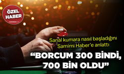 Sanal kumara nasıl başladığını Samimi Haber’e anlattı: “Borcum 300 bindi, 700 bin oldu”