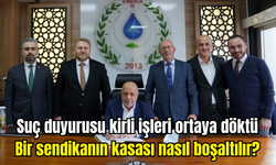 Suç duyurusu kirli işleri ortaya döktü… Bir sendikanın kasası nasıl boşaltılır?