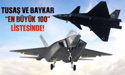 TUSAŞ ve BAYKAR “en büyük 100” listesinde!