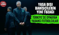 Yasa dışı bahisçilerin yeni tuzağı: Türkiye’de oynayan yabancı futbolcular