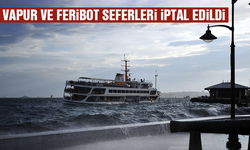 Marmara'daki şiddetli lodos vapur ve feribot seferlerini iptal ettirdi