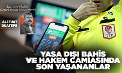 Yasa dışı bahis ve hakem camiasında son yaşananlar