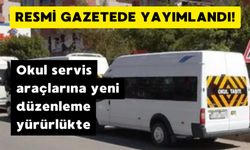 Resmi Gazete Yayımladı: Okul servis araçlarına yeni düzenleme yürürlükte